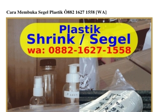 Cara Membuka Segel Plastik 0882–l627–l558{WhatsApp}