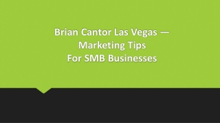 Brian Cantor Las Vegas — Marketing Tips For SMB Businesses
