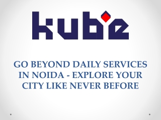 Go Beyond Daily Services In Noida - Explore Your City Like Never Before