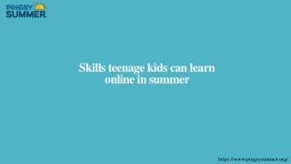 Skills teenage kids can learn online in summer