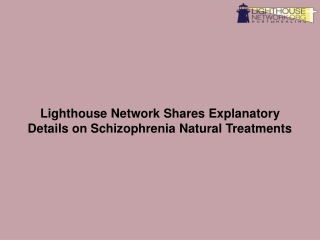 Lighthouse Network Shares Explanatory Details on Schizophrenia Natural Treatments-converted