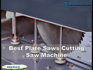 Best Plate Saws Cutting Saw Machine - ITL Industries Limited