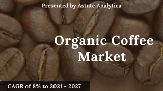 Organic Coffee Market CAGR of 8% during the forecast period of 2021-2027