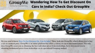 Wondering How To Get Discount On Cars In India ! Check out GroupWe