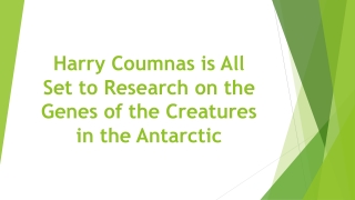 Harry Coumnas is All Set to Research on the Genes of the Creatures in the Antarctic
