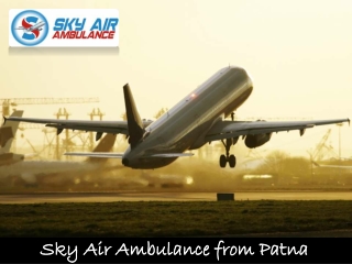 Obtainable Air Ambulance from Patna for Emergency Patient Transportation