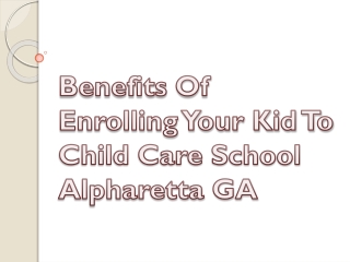 Benefits Of Enrolling Your Kid To Child Care School Alpharetta GA