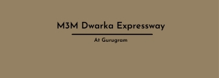 M3M Properties Dwarka Expressway Gurugram | Brochure