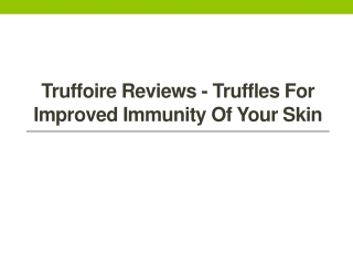 Truffoire Reviews - Truffles for Improved Immunity of Your Skin