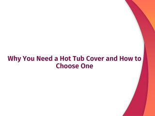 Why You Need a Hot Tub Cover and how to choose one