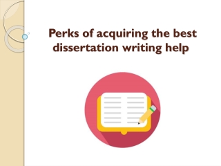 Perks of acquiring the best dissertation writing help 