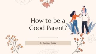 How to be a Good Parent?