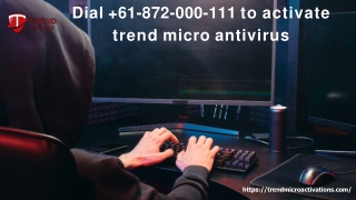 Dial-61-872-000-111- to activate trend micro antivirus