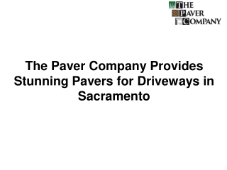 The Paver Company Provides Stunning Pavers for Driveways in Sacramento