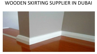 WOODEN SKIRTING SUPPLIER IN DUBAI
