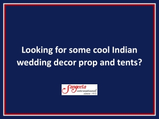 Looking for some cool Indian wedding decor prop and tents?