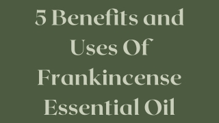 5 Benefits and Uses of Frankincense Essential Oil