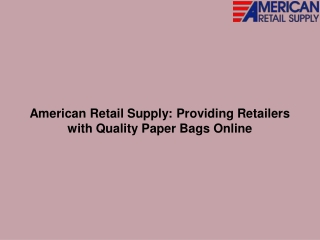 American Retail Supply Providing Retailers with Quality Paper Bags Online