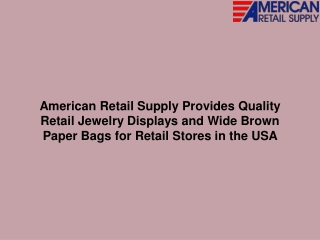 American Retail Supply Provides Quality Retail Jewelry Displays and Wide Brown Paper Bags for Retail Stores in the USA