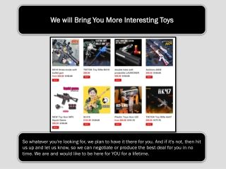 We will Bring You More Interesting Toys