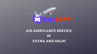 Avail the Medilift Air Ambulance from Patna or Delhi at Anytime
