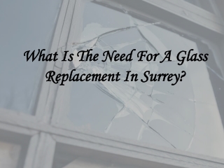 What Is The Need For A Glass Replacement In Surrey