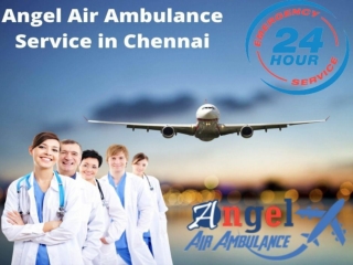 Hire Angel Air and Train Ambulance Service in Chennai with Superior Medical Aid