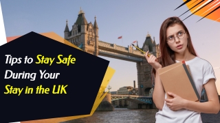 TIPS TO STAY SAFE DURING YOUR STAY IN THE UK