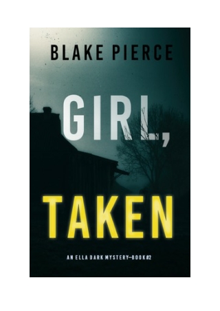 Girl, Taken (An Ella Dark FBI Suspense Thriller—Book 2) - Blake Pierce