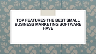 Top Features the Best Small Business Marketing Software Have