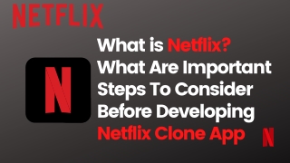 What is Netflix What Are Important Steps To Consider Before Developing Netflix Clone App