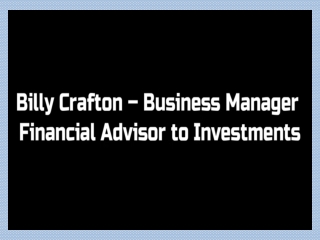 Billy Crafton - Business Manager - Financial Advisor to Investments