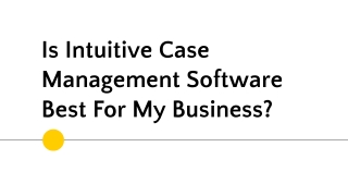 Is Intuitive Case Management Software Best For My Business_