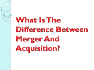 What Is The Difference Between Merger And Acquisition?