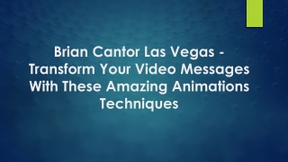 Brian Cantor Las Vegas - Transform Your Video Messages With Amazing Animation