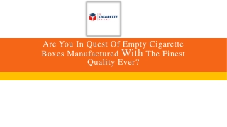 Are you in quest of Empty cigarette boxes manufactured with the finest quality ever
