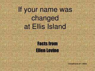 If your name was changed at Ellis Island
