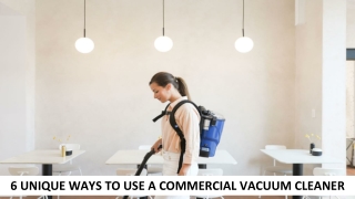 6 UNIQUE WAYS TO USE A COMMERCIAL VACUUM CLEANER