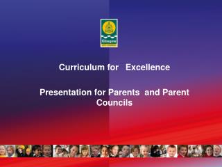 Curriculum for 	Excellence Presentation for Parents and Parent Councils