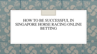 How to Be Successful in Singapore Horse Racing Online Betting