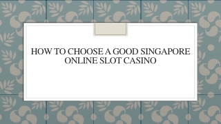 How To Choose A Good Singapore Online Slot Casino