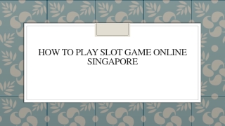 How To Play Slot Game Online Singapore