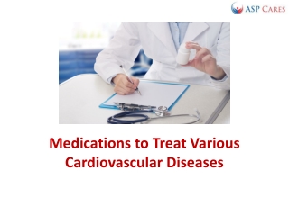 Medications to Treat Various Cardiovascular Diseases