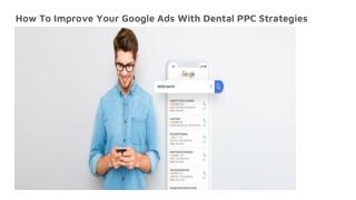 How To Improve Your Google Ads With Dental PPC Strategies