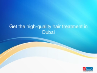 Get the high-quality hair treatment in Dubai.