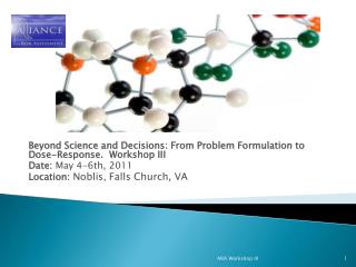 Beyond Science and Decisions: From Problem Formulation to Dose-Response. Workshop III Date: May 4-6th, 2011 Location: