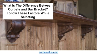 What Is The Difference Between Corbels and Bar Bracket