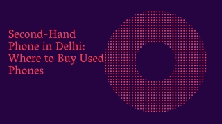Second-Hand Phone in Delhi Where to Buy Used Phones