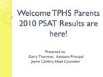 Welcome TPHS Parents 2010 PSAT Results are here