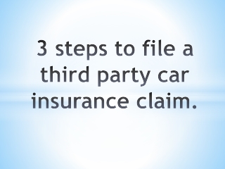 3 steps to file a third party car insurance claim.